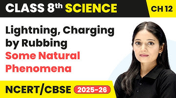 Lightning, Charging by Rubbing - Some Natural Phenomena | Class 8 Science Chapter 12 | CBSE 2025-26
