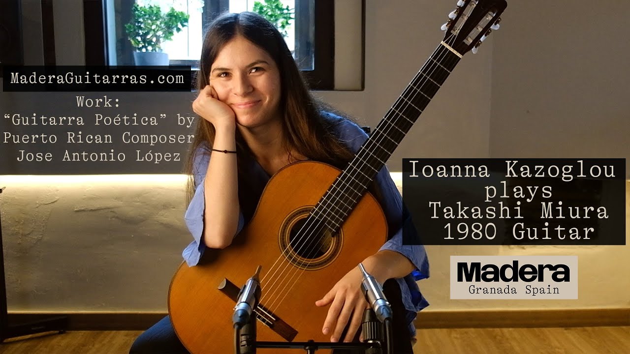 Ioanna Kazoglou plays Guitarra Poética by Jose Antonio López on a 1980 Takashi Miura guitar —