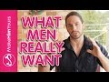 What Makes A Guy Commit To A Relationship - 5 Things Men Want In A Woman!