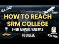SRM KTR Travel Guide to SRM | Best Route from Chennai City to College