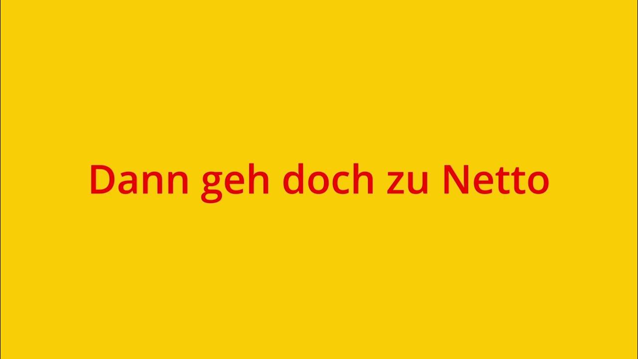 Dann geh doch zu Netto! YouTube