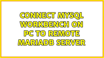 Connect MySQL Workbench on PC to remote MariaDB server
