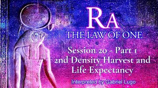 THE LAW OF ONE ☥ SESSION 20 - Part 1 | 2nd Density Harvest and early Human Life Expectancy