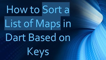 How to Sort a List of Maps in Dart Based on Keys
