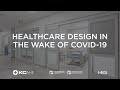 Healthcare Design in the Wake of COVID-19