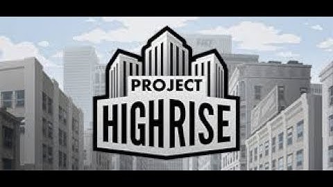 Project Highrise Pt. 3 "Unhappy Tenants"