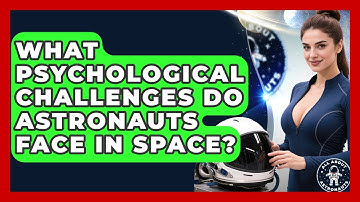 What Psychological Challenges Do Astronauts Face In Space? - All About Astronauts