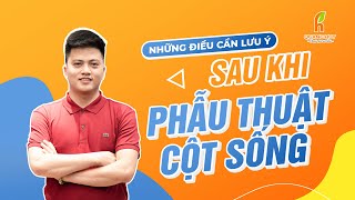 Những điều CẦN LƯU Ý sau PHẪU THUẬT CỘT SỐNG, thoát vị đĩa đệm | Chu Quang Huy Chuyên Gia Sức Khoẻ