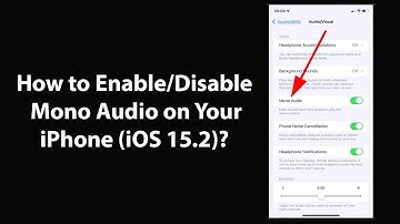 How to Enable/Disable Mono Audio on Your iPhone (iOS 15.2)?