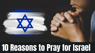 10 Divine Reasons to Pray for Israel: A Biblical Perspective