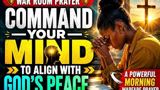 COMMAND YOUR MIND TO ALIGN WITH GOD'S PEACE / A powerful morning warfare prayer. COMMAND YOUR MIND TO ALIGN WITH GOD'S PEACE / A powerful morning warfare prayer.