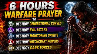 6 HOURS WARFARE PRAYER TO DESTROY GENERATIONAL CURSES, EVIL ALTARS, MONITORING SPIRITS, WITCHCRAFT 