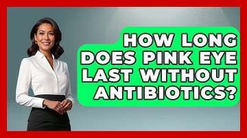 How Long Does Pink Eye Last Without Antibiotics? - Optometry Knowledge Base