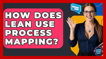 How Does Lean Use Process Mapping? - Customer Support Coach