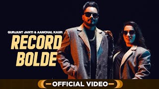 Record Bolde (Official Video) | Gurjant Janti & Aanchal Kaur | Latest Punjabi Songs 2023