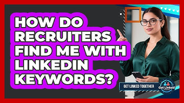 How Do Recruiters Find Me With LinkedIn Keywords?