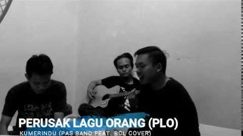 PLO  (Perusak Lagu Orang) - Kumerindu (Cover Pas Band feat Bunga Citra Lestari)