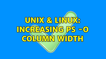 Unix & Linux: increasing ps -o column width (2 Solutions!!)