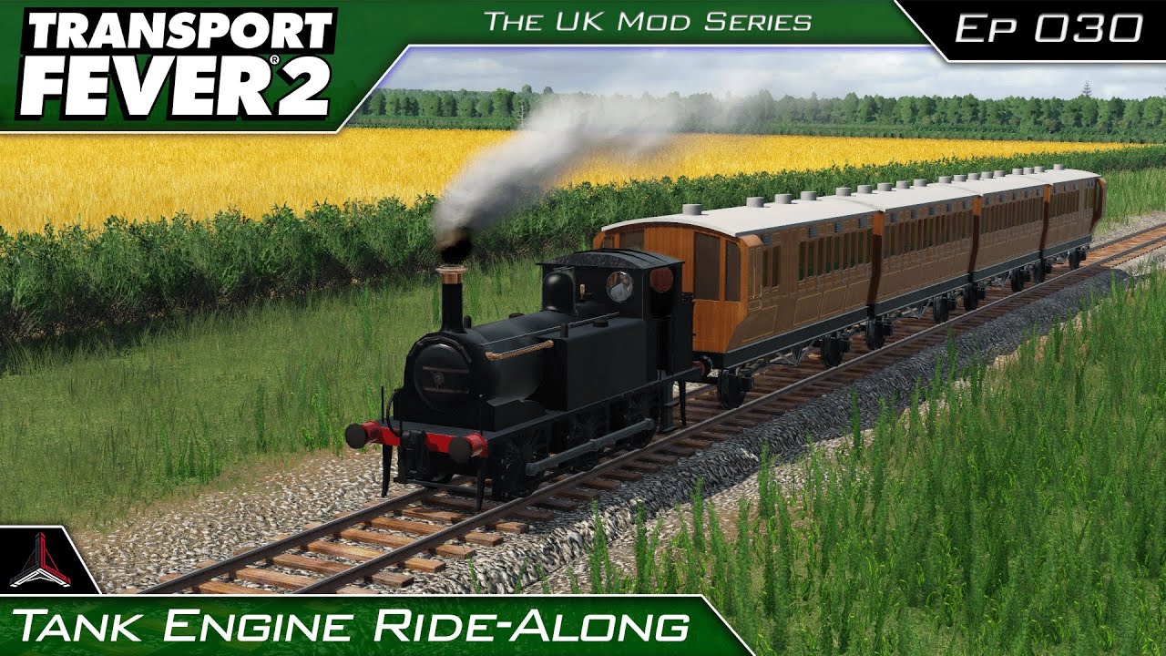 Transport Fever 2 - The UK Mods Series | Tank Engine Ride Along | #030