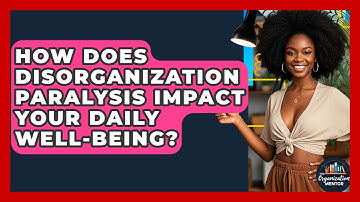 How Does Disorganization Paralysis Impact Your Daily Well-being? - Your Organization Mentor