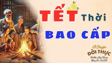 Ký Ức Tuổi Thơ: "TẾT THỜI BAO CẤP" | Kể Chuyện Đêm Khuya.