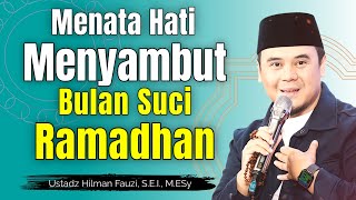Ustadz Hilman Fauzi Terbaru ~ Menata Hati Menyambut Bulan Ramadhan
