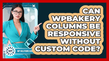 Can WPBakery Columns Be Responsive Without Custom Code? - WP Solutions Guru