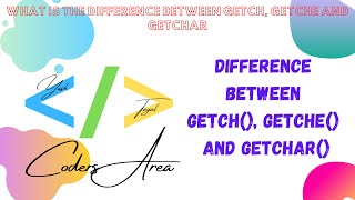 #18 Difference between getch(), getche() and getchar() in C | C Language | CODERS AREA