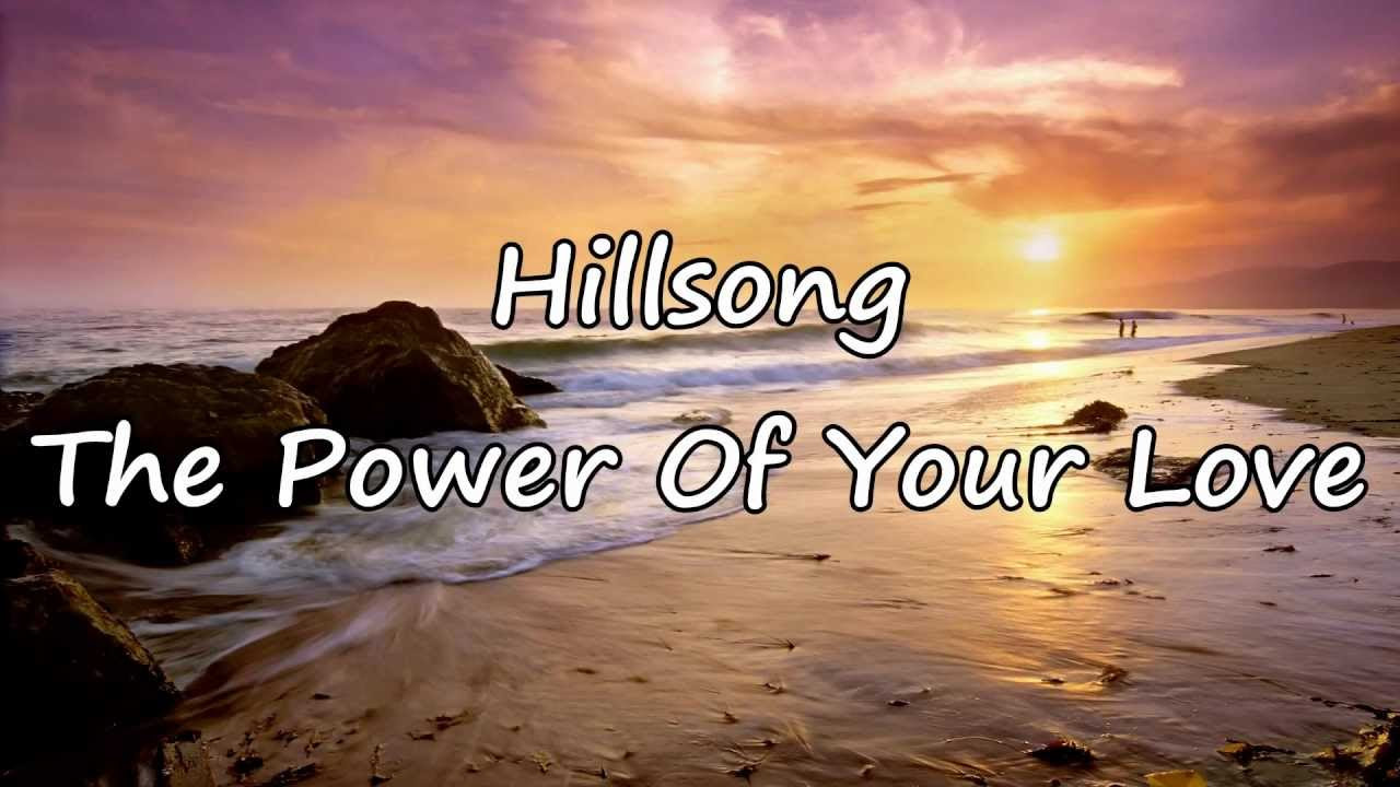 Hillsong   The Power Of Your Love with lyrics