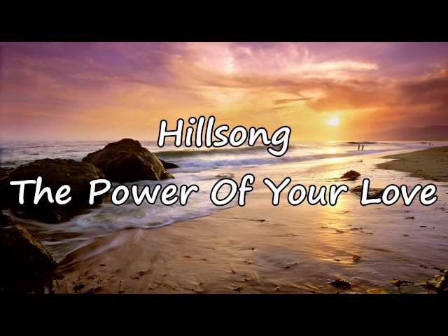 Hillsong - The Power Of Your Love [with lyrics] class=