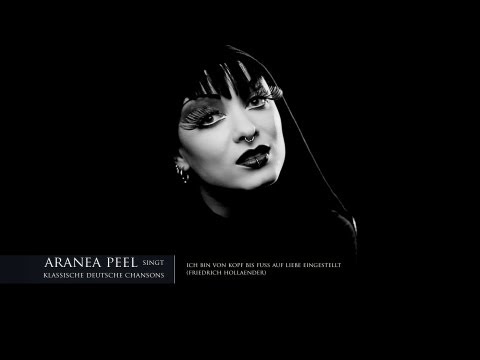 Aranea Peel singt klassische deutsche Chansons: Ich bin von Kopf bis Fuss auf Liebe eingestellt