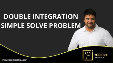 Double Integration Simple Solve Problem by Prof. Yogesh Prabhu