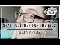 How to play Stay Together For The Kids by Blink 182 on guitar