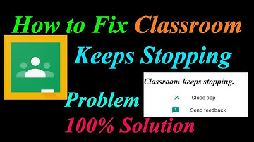 How to Fix Classroom App Keeps Stopping Error Android & Ios | Apps Keeps Stopping Problem