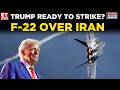 US Deploys Advanced F-22 Fighter | Middle East Braces For Iran Escalation | World News | ET Now