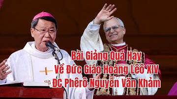 🔴 Bài Giảng Đức Cha Khảm Về Ơn Gọi Đức Giáo Hoàng Lêô XIV Bước Theo Chúa