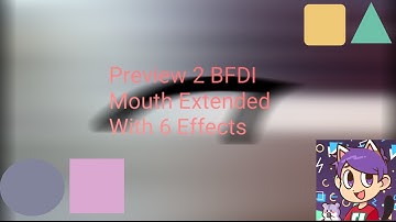 Preview 2 BFDI Mouth Extended With 6 Effects