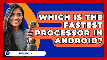 Which Is The Fastest Processor In Android? - Be App Savvy