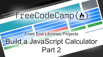 Build a JavaScript Calculator - Part 2 - Front End Libraries Projects - Free Code Camp
