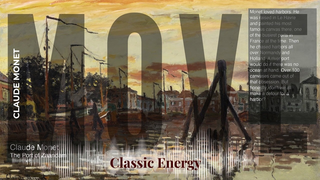 Move - Classic Energy with Claude Monet | The Port of Zaandam & others