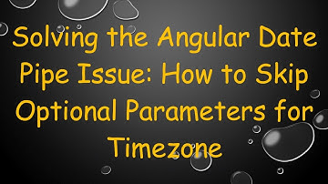 Solving the Angular Date Pipe Issue: How to Skip Optional Parameters for Timezone