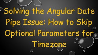 Solving the Angular Date Pipe Issue: How to Skip Optional Parameters for Timezone