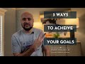 3 ways to achieve your goals easy tips for you to crush your goals