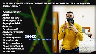 DJ ARJUNA KANGEAN - SUDAH TAK CINTA WELCOME TO PARTY ERHOZ BOS DOLAR SANG PENGUASA BANDAR SUNWAY