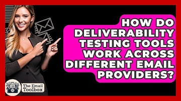 How Do Deliverability Testing Tools Work Across Different Email Providers? - TheEmailToolbox.com