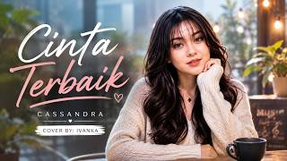 Cinta Terbaik – Cassandra | Cover by Ivanka
