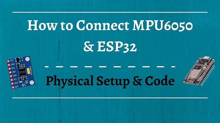 How to Connect MPU6050 to ESP32: Physical Setup and Code