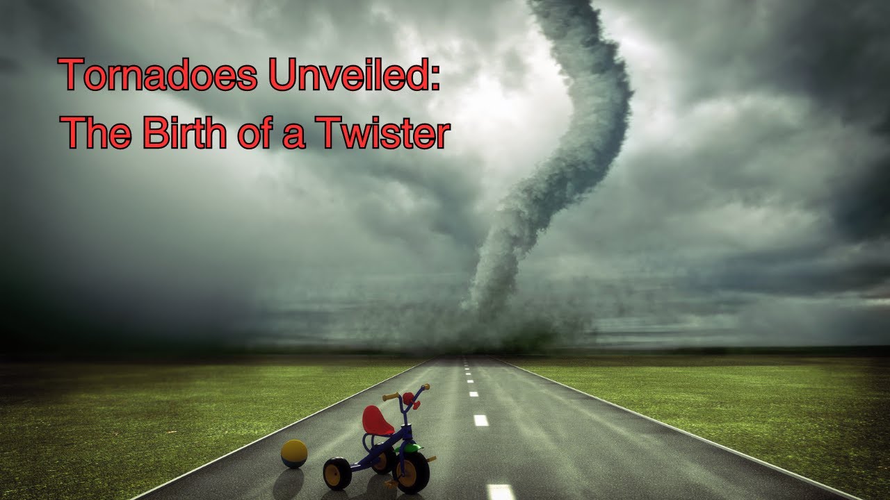 Tornadoes Unveiled: The Birth of a Twister - YouTube