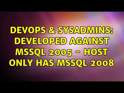 DevOps & SysAdmins: Developed against MSSQL 2005 - host only has MSSQL 2008 (5 Solutions!!)