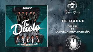 Te duele - Dezidia Ft. La Nueva Onda Norteña